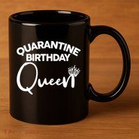 Quarantine Birthday Queen 11oz C Handle Ceramic Mug