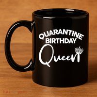 Quarantine Birthday Queen 11oz C Handle Ceramic Mug
