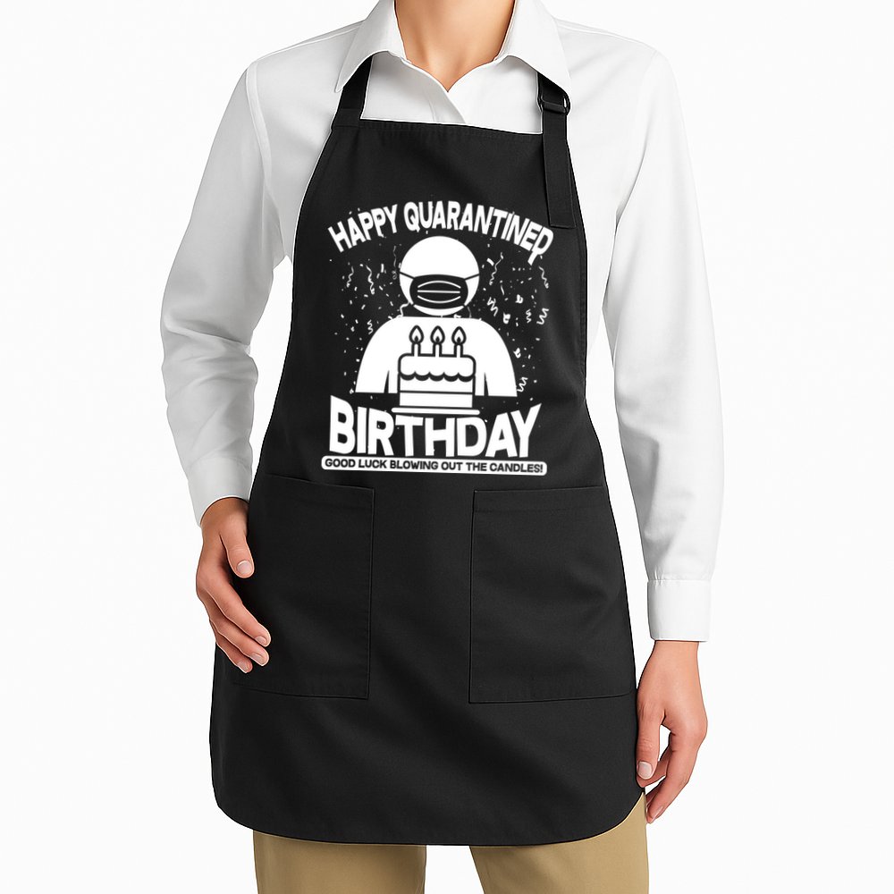 Quarantined Birthday Good Luck Blowing Out The Candles Apron