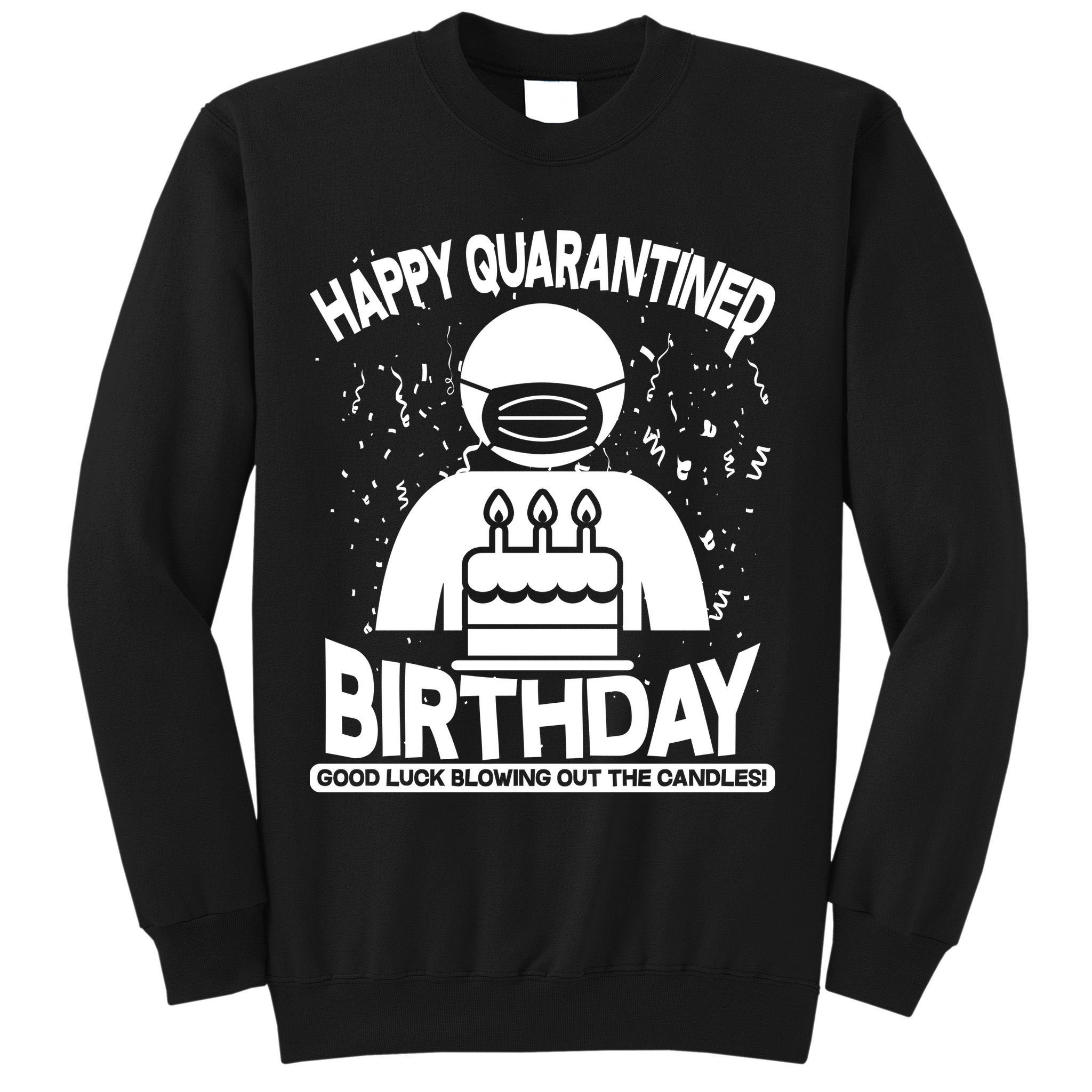 Quarantined Birthday Good Luck Blowing Out The Candles Sweatshirt