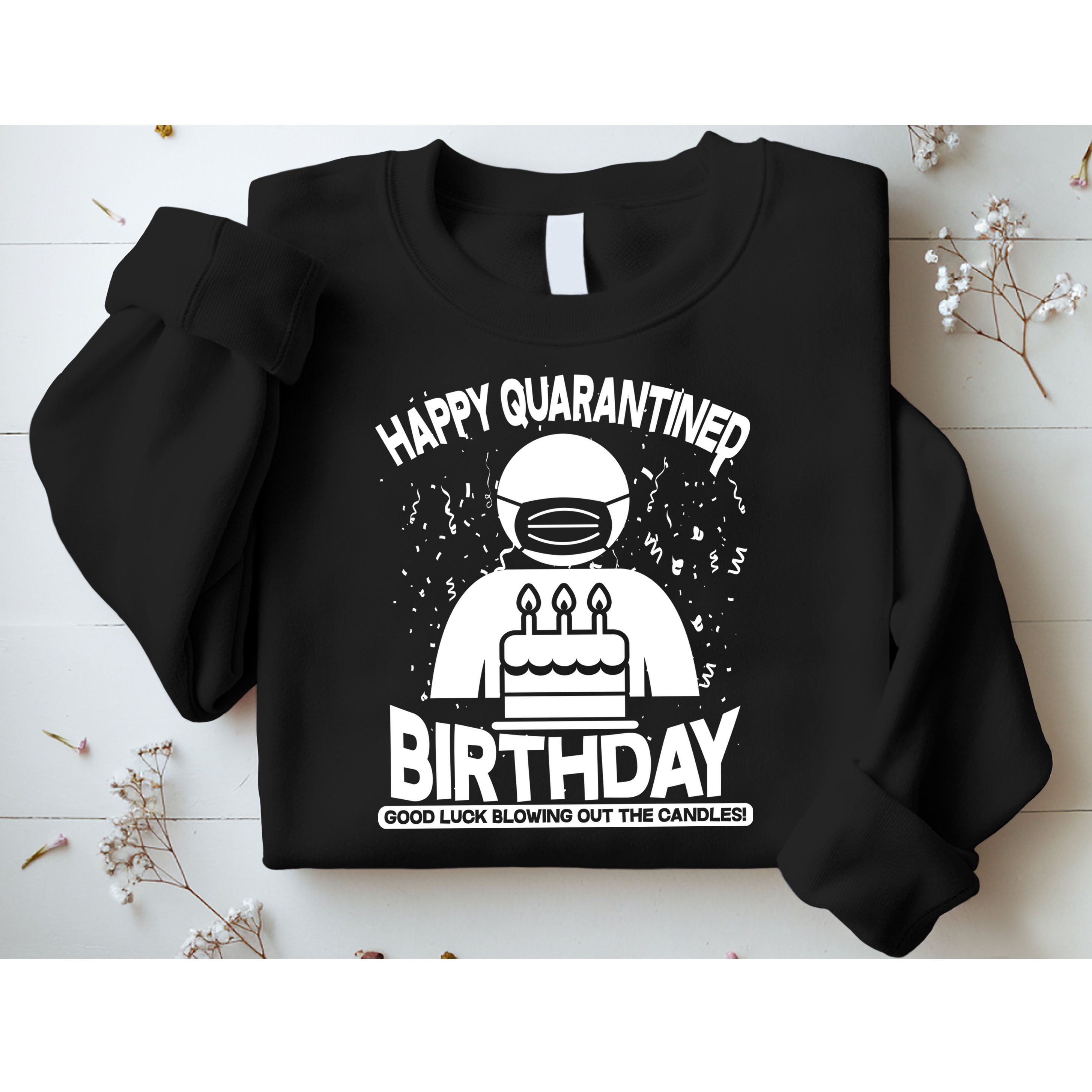 Quarantined Birthday Good Luck Blowing Out The Candles Sweatshirt