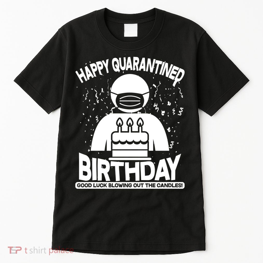 Quarantined Birthday Good Luck Blowing Out The Candles Tall T-Shirt
