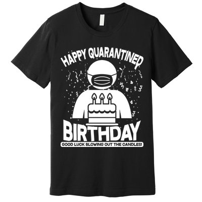 Quarantined Birthday Good Luck Blowing Out The Candles Premium T-Shirt