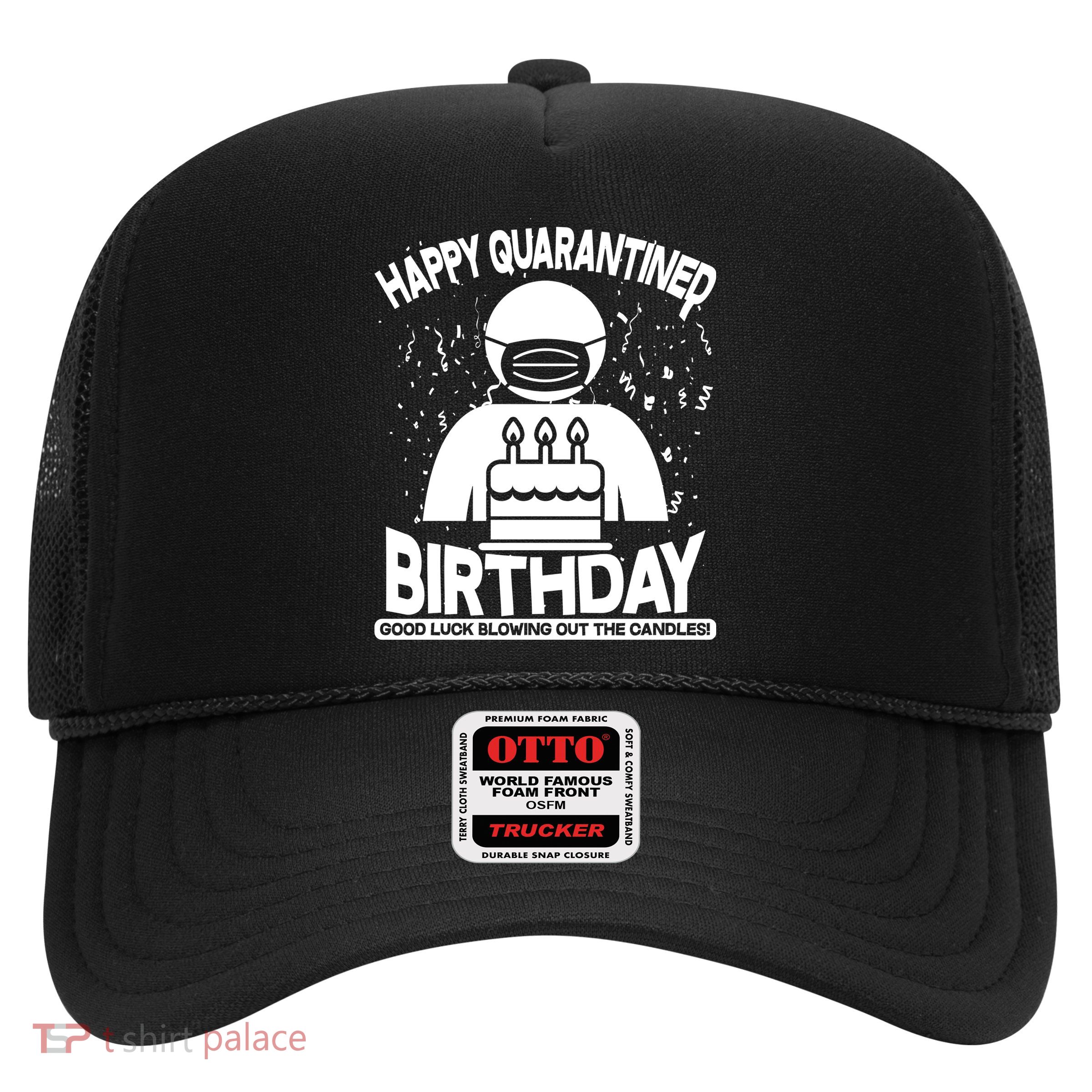 Quarantined Birthday Good Luck Blowing Out The Candles Trucker Hat