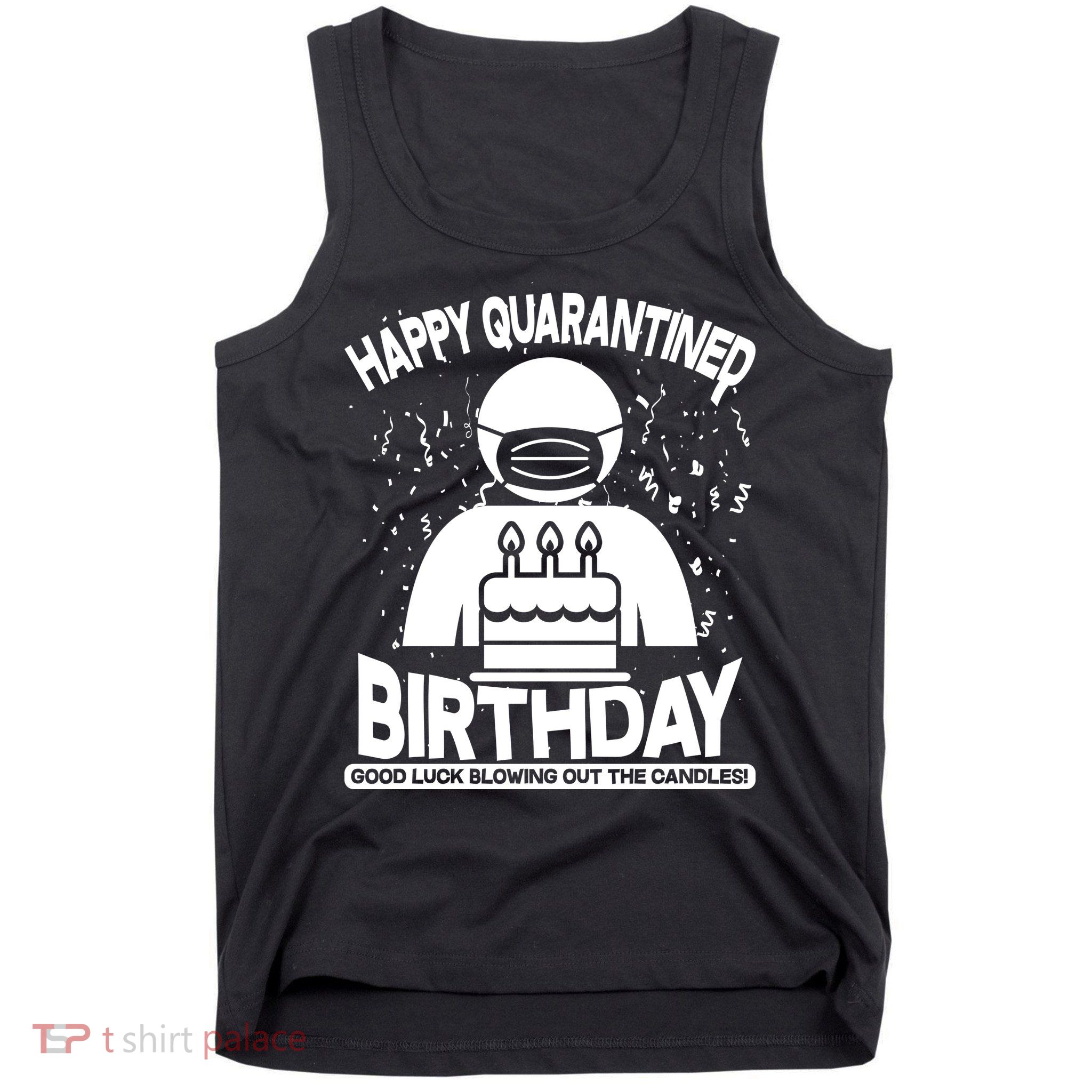 Quarantined Birthday Good Luck Blowing Out The Candles Tank Top