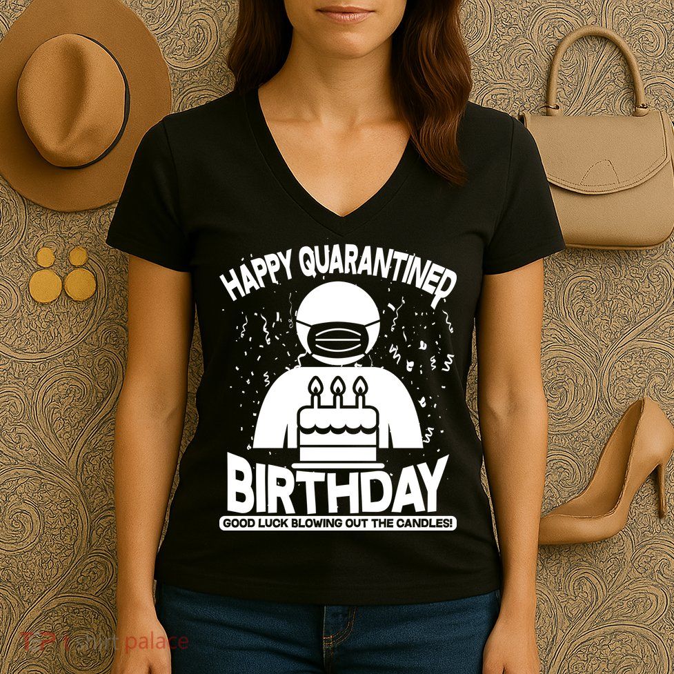 Quarantined Birthday Good Luck Blowing Out The Candles Women's V-Neck T-Shirt