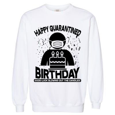 Quarantined Birthday Good Luck Blowing Out The Candles Garment-Dyed Sweatshirt