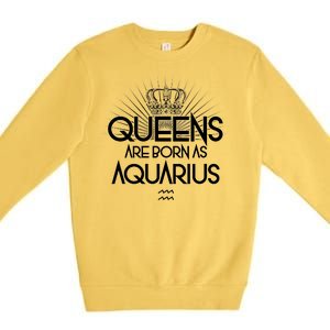 Queens Are Born As Aquarius Premium Crewneck Sweatshirt