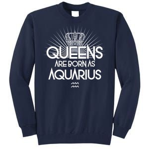 Queens Are Born As Aquarius Tall Sweatshirt