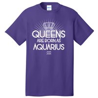 Queens Are Born As Aquarius Tall T-Shirt