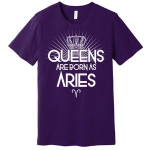 Queens Are Born As Aries Premium T-Shirt