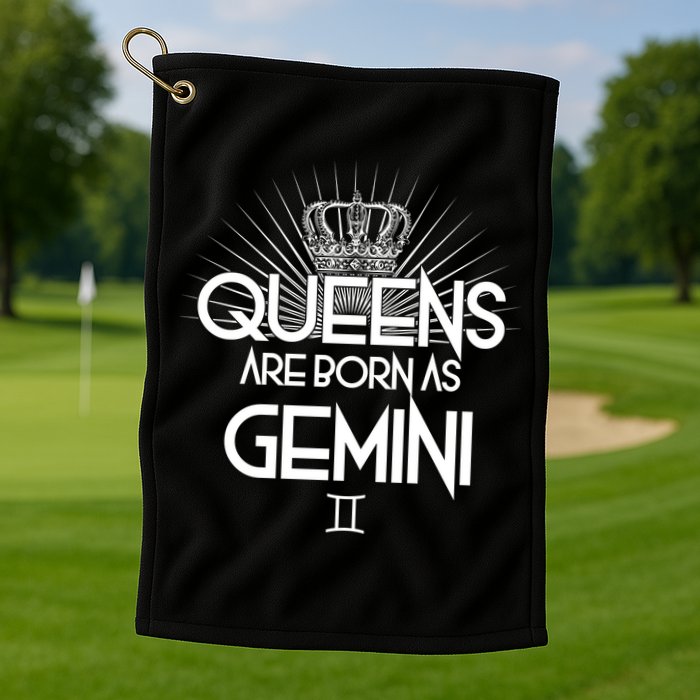 Queens Are Born As Gemini Golf Towel