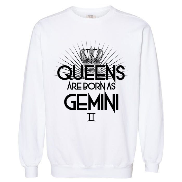 Queens Are Born As Gemini Garment-Dyed Sweatshirt