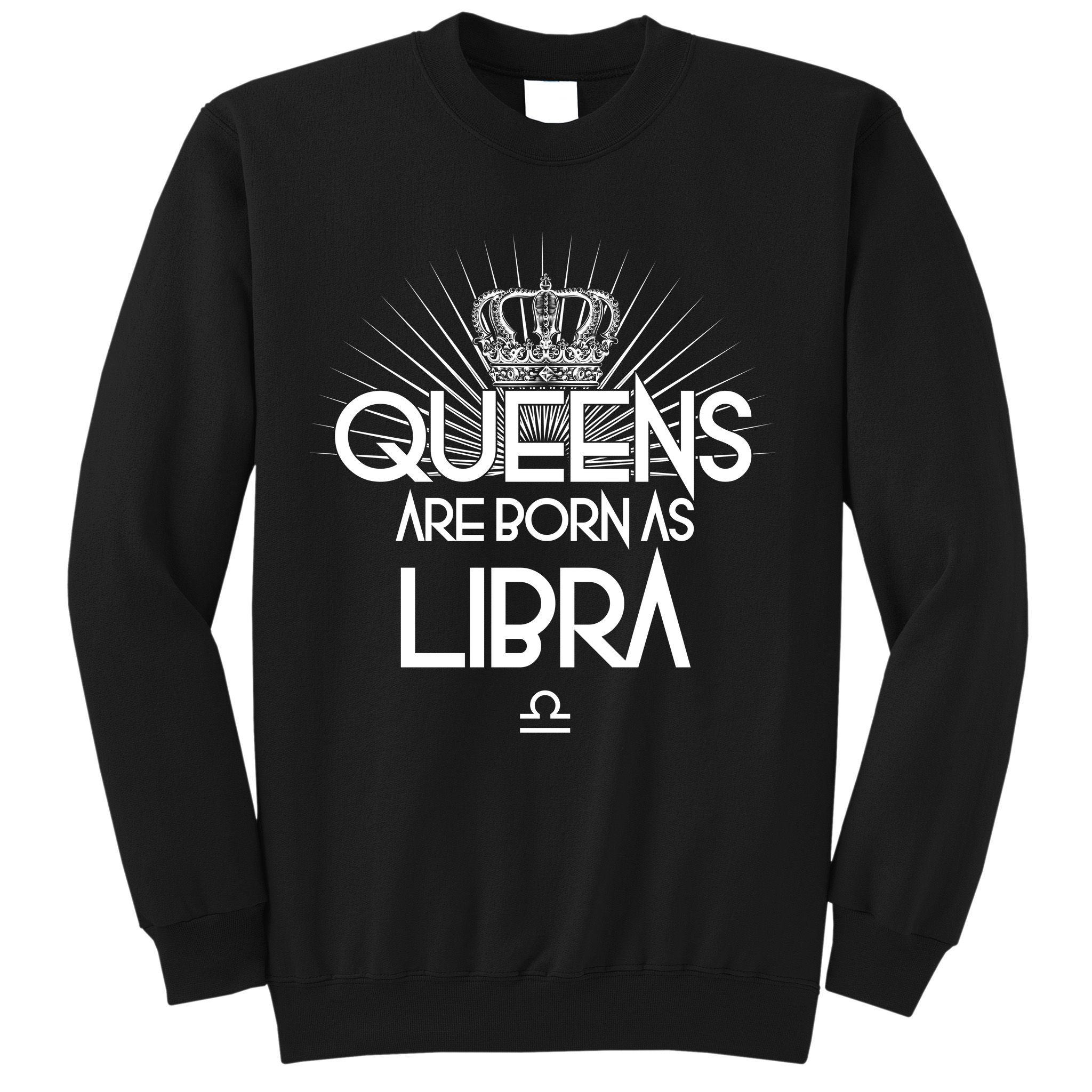 Queens Are Born As Libra Sweatshirt