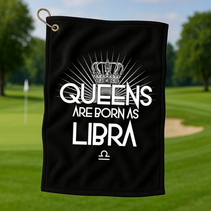 Queens Are Born As Libra Golf Towel