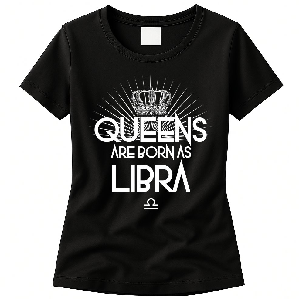 Queens Are Born As Libra Womens T-Shirt