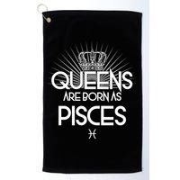Queens Are Born As Pisces Golf Towel