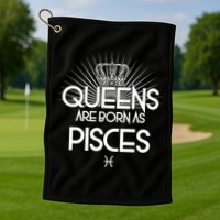 Queens Are Born As Pisces Golf Towel