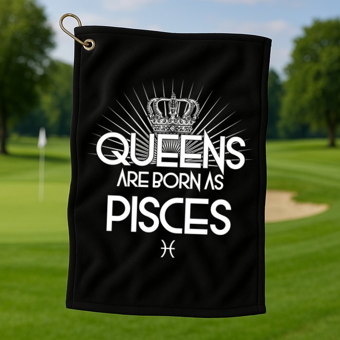 Queens Are Born As Pisces Golf Towel
