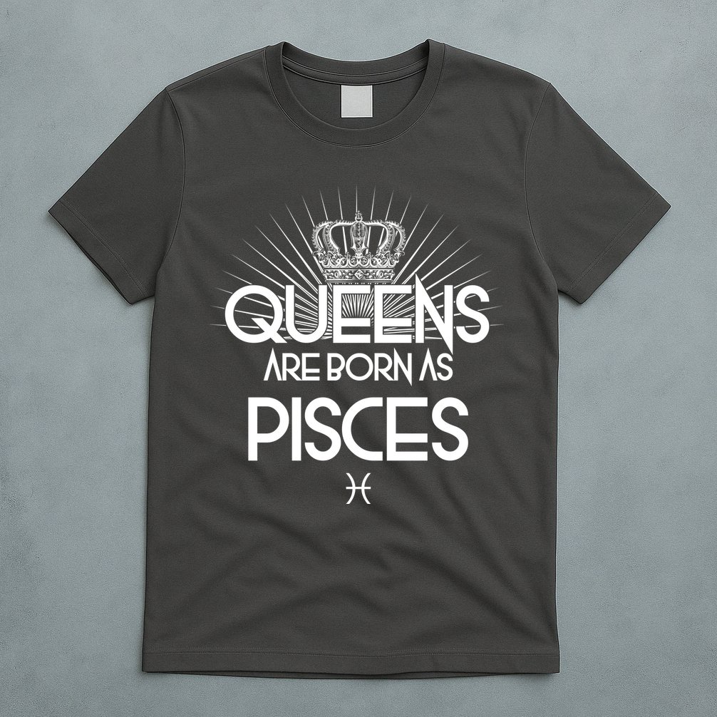 Queens Are Born As Pisces T-Shirt
