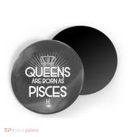 Queens Are Born As Pisces Magnet