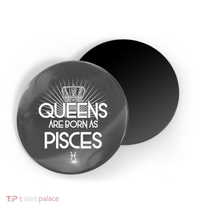 Queens Are Born As Pisces Magnet
