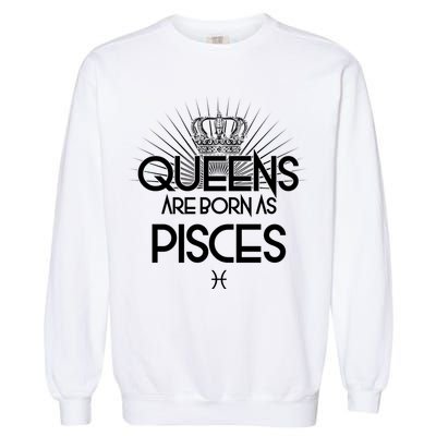 Queens Are Born As Pisces Garment-Dyed Sweatshirt