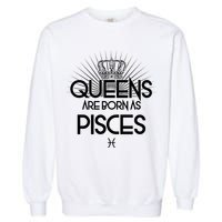 Queens Are Born As Pisces Garment-Dyed Sweatshirt