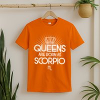 Queens Are Born As Scorpio T-Shirt