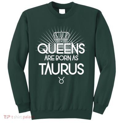 Queens Are Born As Taurus Sweatshirt