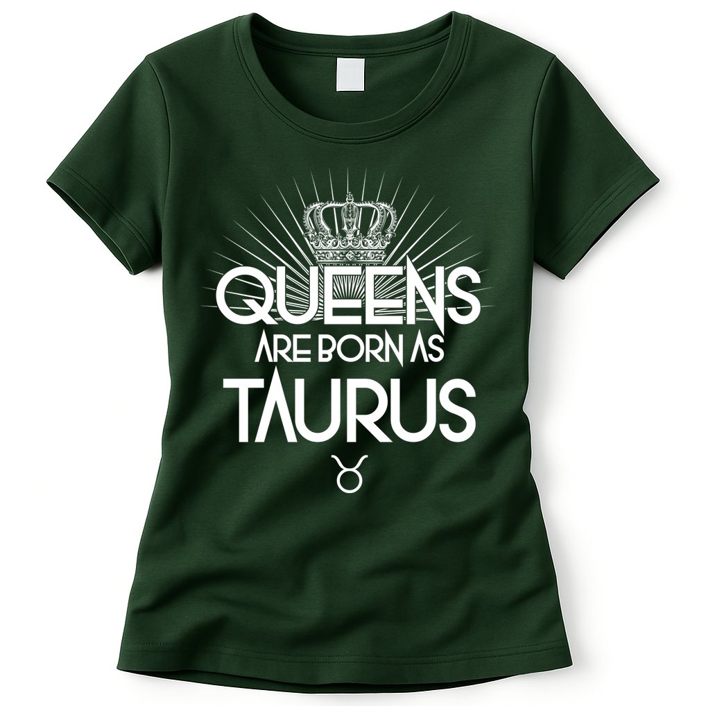 Queens Are Born As Taurus Womens T-Shirt