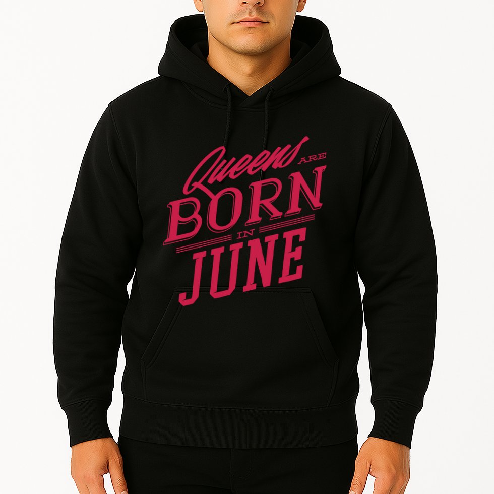 Queens Are Born In June Hoodie