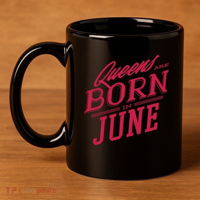 Queens Are Born In June 11oz C Handle Ceramic Mug