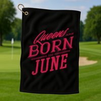 Queens Are Born In June Golf Towel