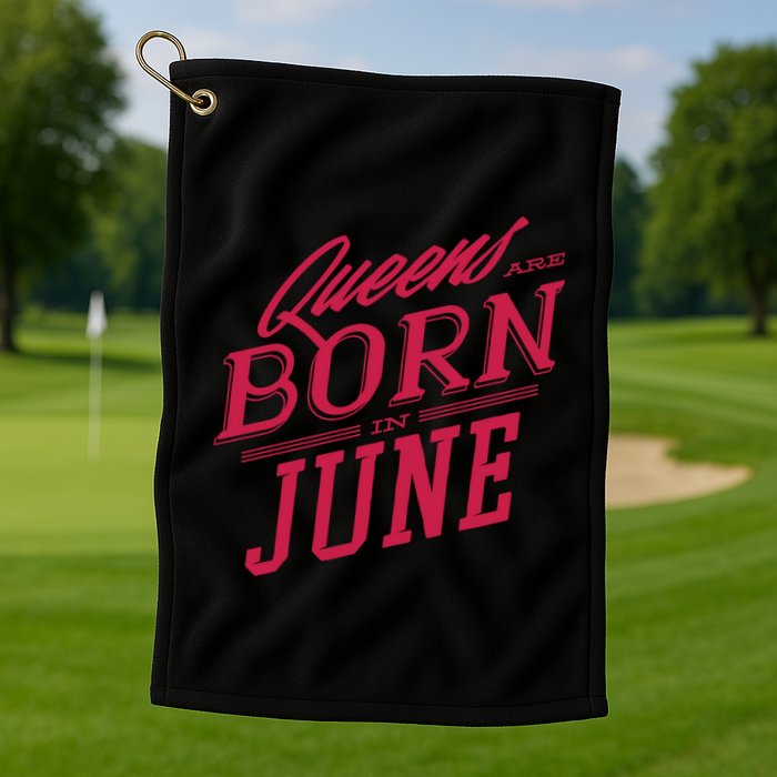 Queens Are Born In June Golf Towel