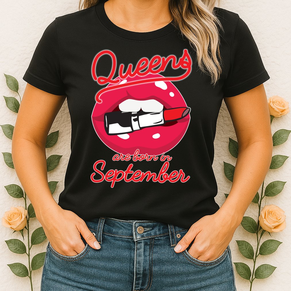 Queens Are Born in September Lipstick Womens T-Shirt