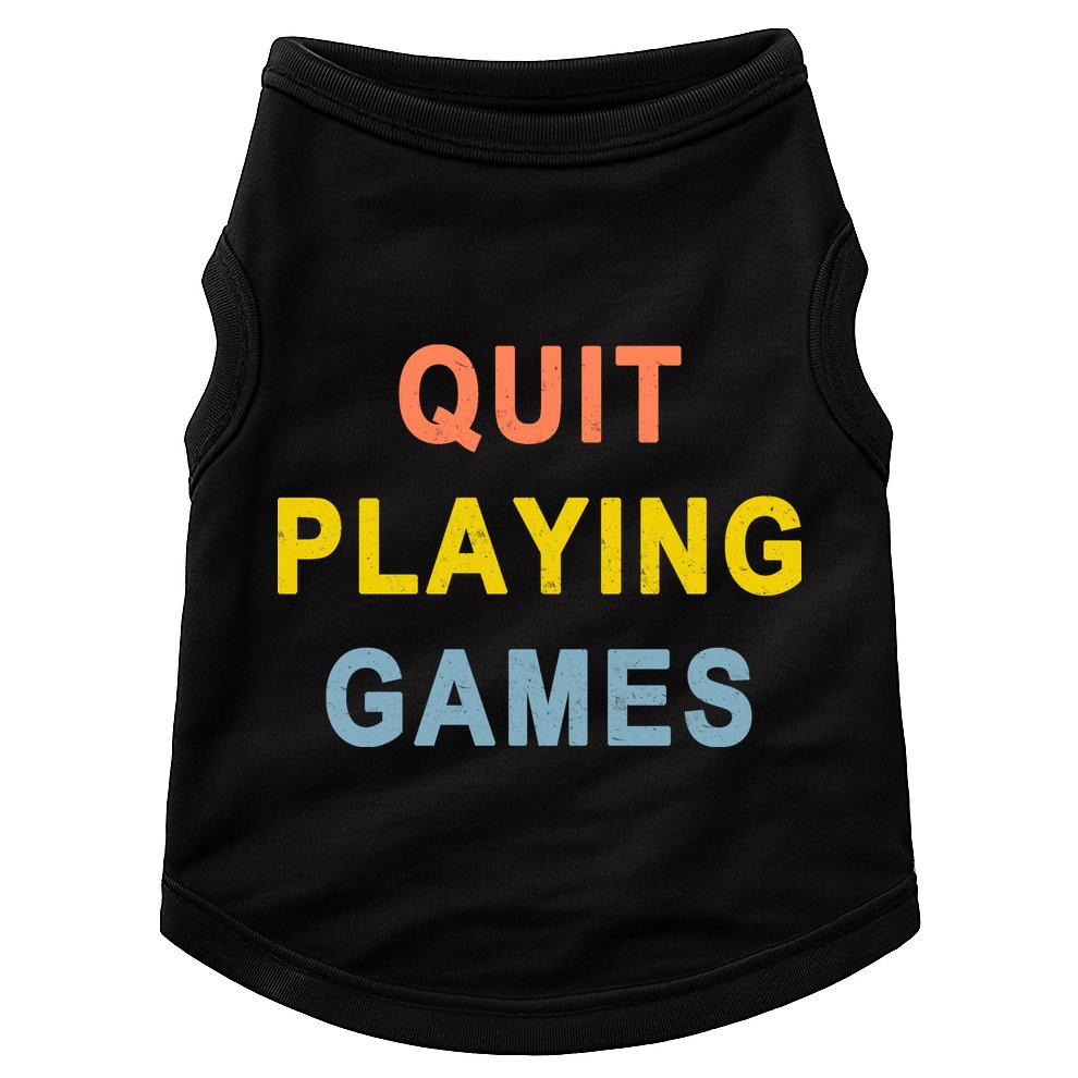 Quit Playing Games Doggie Tank