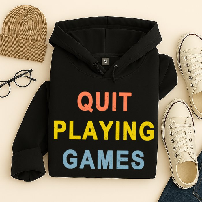 Quit Playing Games Hoodie