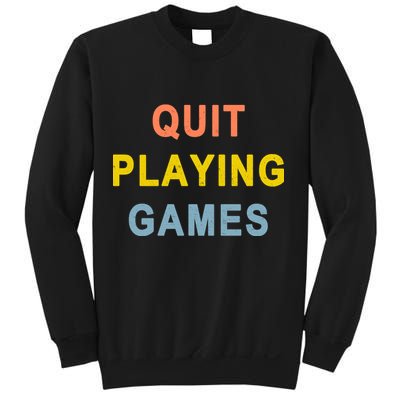 Quit Playing Games Sweatshirt