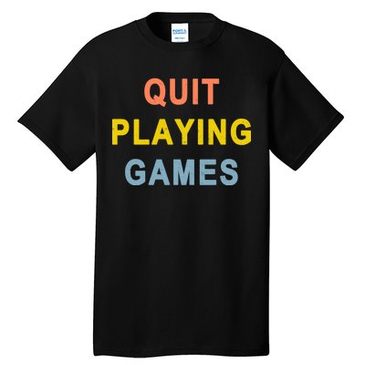 Quit Playing Games Tall T-Shirt