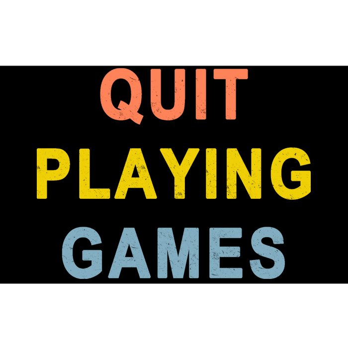 Quit Playing Games Bumper Sticker