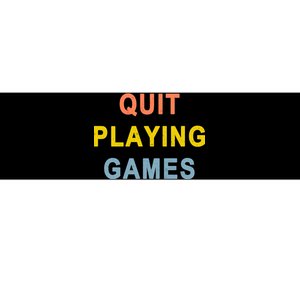 Quit Playing Games Bumper Sticker