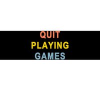 Quit Playing Games Bumper Sticker