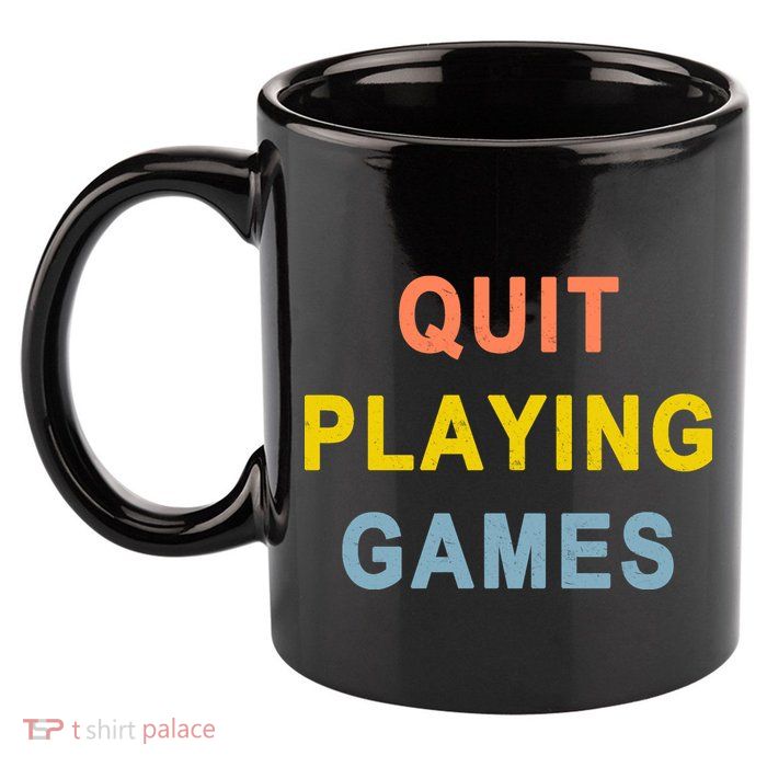 Quit Playing Games 11oz C Handle Ceramic Mug