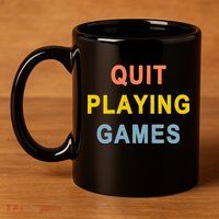Quit Playing Games 11oz C Handle Ceramic Mug