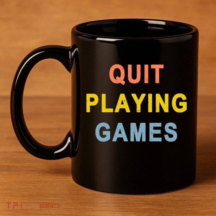 Quit Playing Games 11oz C Handle Ceramic Mug