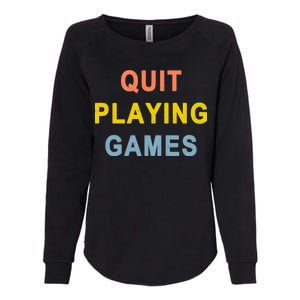 Quit Playing Games Womens California Wash Sweatshirt