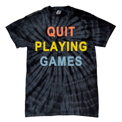 Quit Playing Games Tie-Dye T-Shirt