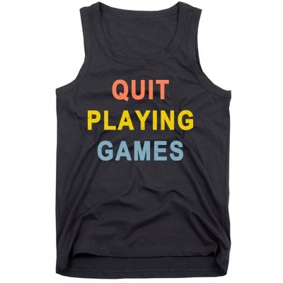 Quit Playing Games Tank Top