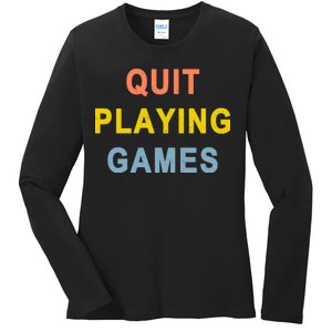 Quit Playing Games Ladies Long Sleeve Shirt